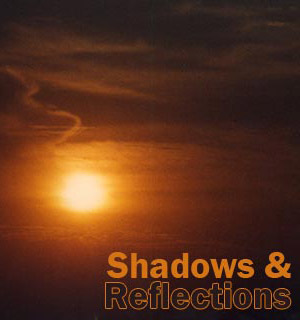 Shadows & Reflections